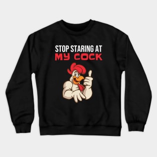 Stop Staring At My Cock - Funny Rooster Chicken Crewneck Sweatshirt